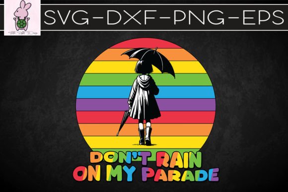 Don’t Rain on My Parade Pride SVG Graphics
